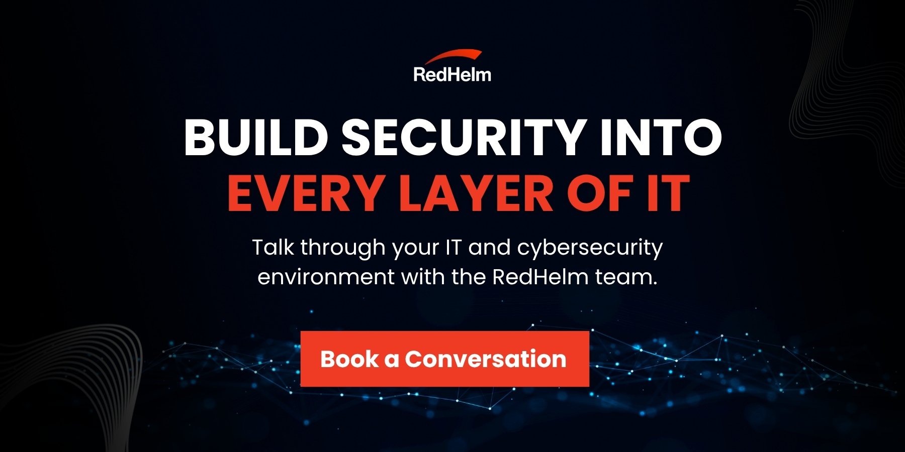RedHelm call-to-action graphic reading “Build Security Into Every Layer of IT” with a Book a Conversation button over a digital network background.